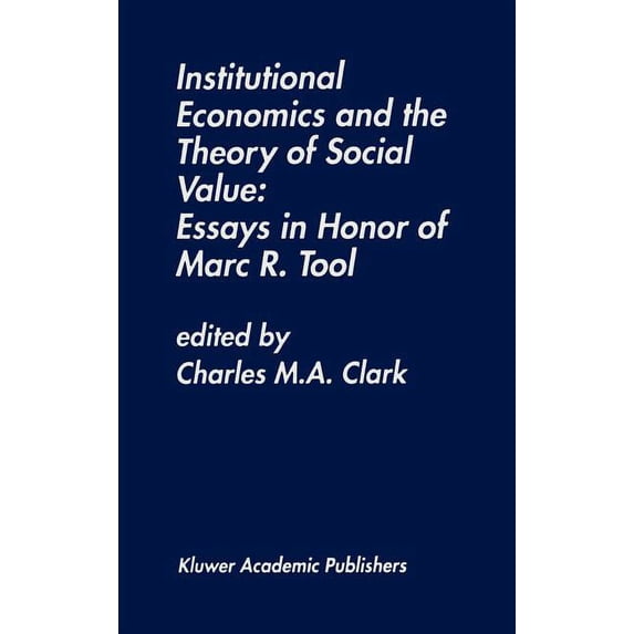 Institutional Economics and the Theory of Social Value: Essays in Honor of Marc R. Tool: Essays in Honor of Marc R. Tool, (Hardcover)