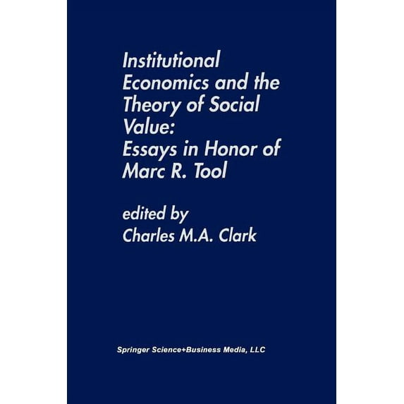 Institutional Economics and the Theory of Social Value: Essays in Honor of Marc R. Tool: Essays in Honor of Marc R. Tool, (Paperback)