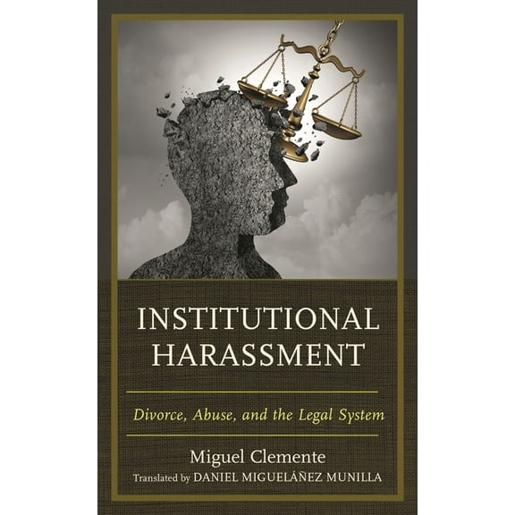 Institutional Harassment: Divorce, Abuse, and the Legal System, (Hardcover)