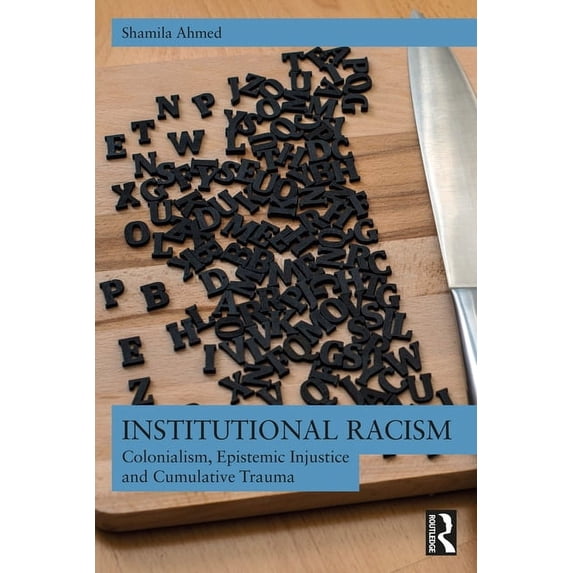 Institutional Racism: Colonialism, Epistemic Injustice and Cumulative Trauma, (Paperback)