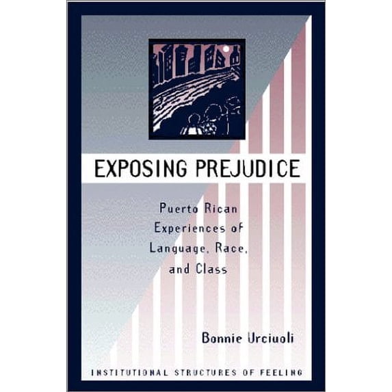 Pre-Owned Exposing Prejudice: Puerto Rican Experiences Of Language, Race, And Class (Institutional Structures of Feeling) (Paperback) 0813329671 9780813329673