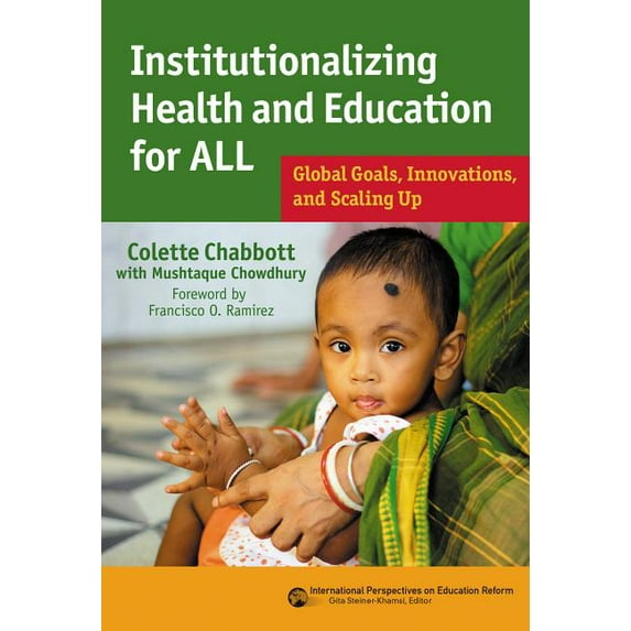 Institutionalizing Health and Education for All: Global Goals, Innovations, and Scaling Up (International Perspectives on Educational Reform Series)
