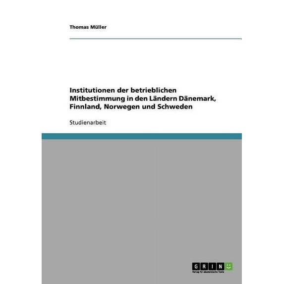 Institutionen der betrieblichen Mitbestimmung in den Ländern Dänemark, Finnland, Norwegen und Schweden (Paperback)