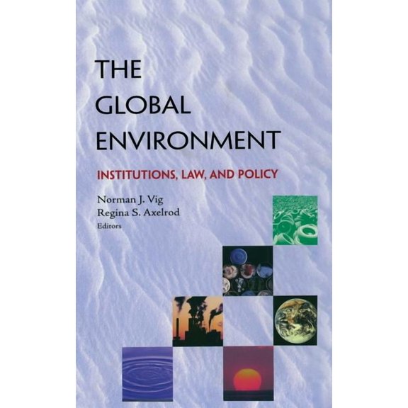 Institutions, Law and Policy The Global Environment: Institutions, Law and Policy, (Hardcover)