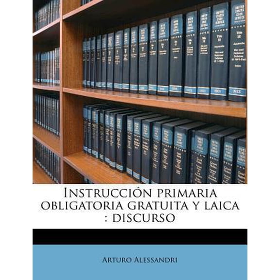 Instruccin primaria obligatoria gratuita y laica: discurso Paperback