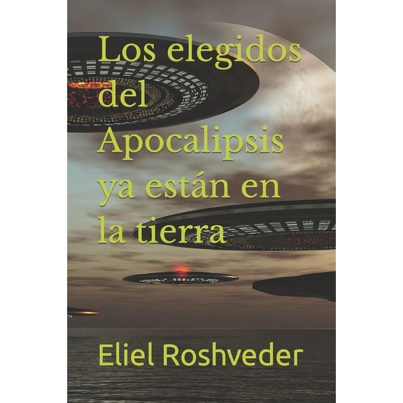 Instruccin Para El Apocalipsis Inminente: Los elegidos del Apocalipsis ya estn en la tierra (Paperback)