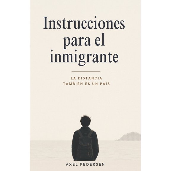 Instrucciones para el inmigrante: La distancia tambin es un pas, (Paperback)