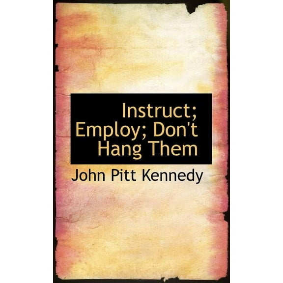 Instruct; Employ; Don't Hang Them (Paperback)