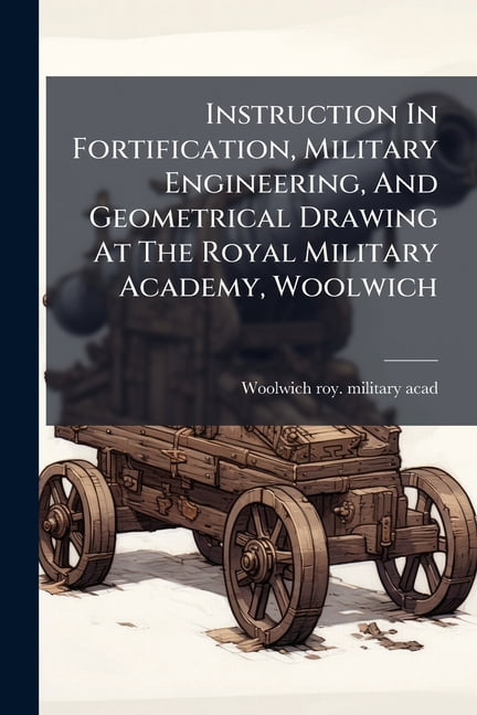 Instruction In Fortification, Military Engineering, And Geometrical ...
