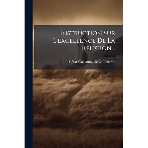 Instruction Sur L'excellence De La Religion... (Paperback)