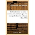 thumbnail image 1 of Instruction Sur Les Soins À Donner Aux Animaux Que l'On Transporte Dans Les Colonies (Paperback), 1 of 1