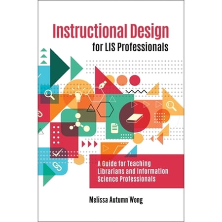 Pre-Owned Instructional Design for LIS Professionals: A Guide Teaching Librarians and (Paperback 9781440867132) by Melissa A. Wong