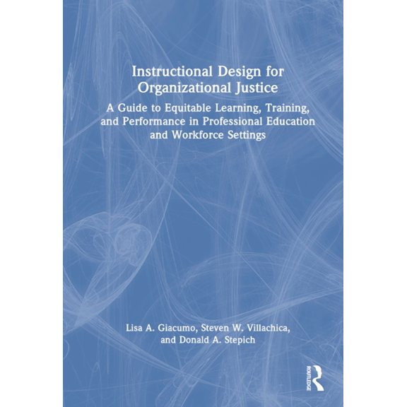 Instructional Design for Organizational Justice: A Guide to Equitable Learning, Training, and Performance in Professiona, (Hardcover)