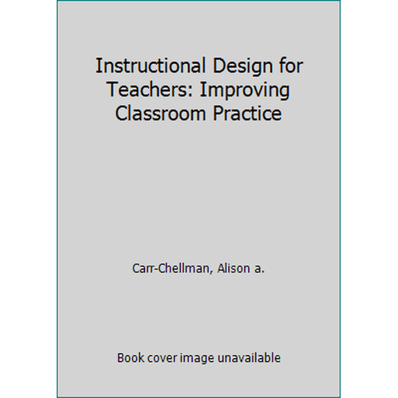 Pre-Owned Instructional Design for Teachers: Improving Classroom Practice (Paperback) 1138776815 9781138776814