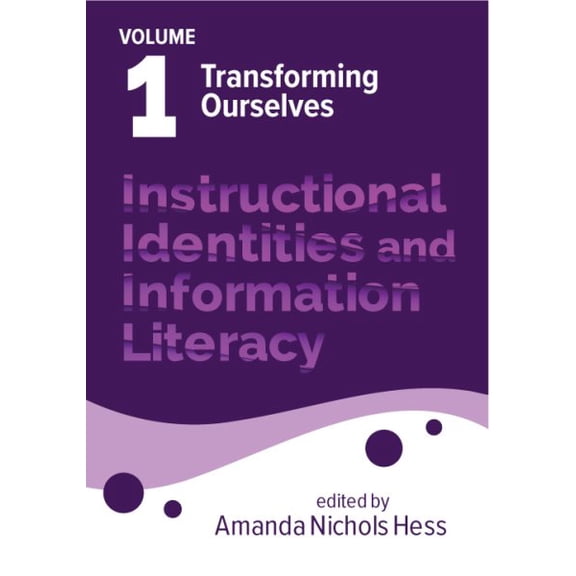Instructional Identities and Information Literacy : Volume 1: Transforming Ourselves (Paperback)