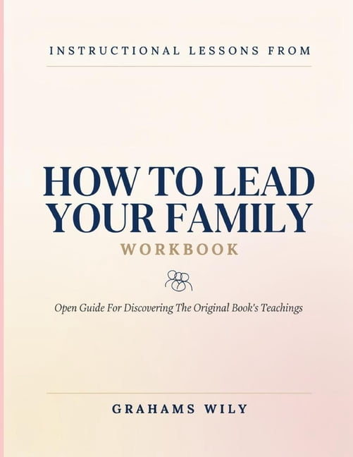 Instructional Lessons From How To Lead Your Family: Open Guide For Discovering The Original Book's Teachings, (Paperback)
