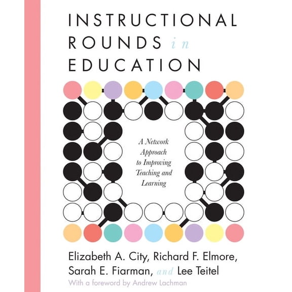Instructional Rounds in Education: A Network Approach to Improving Teaching and Learning, (Paperback)