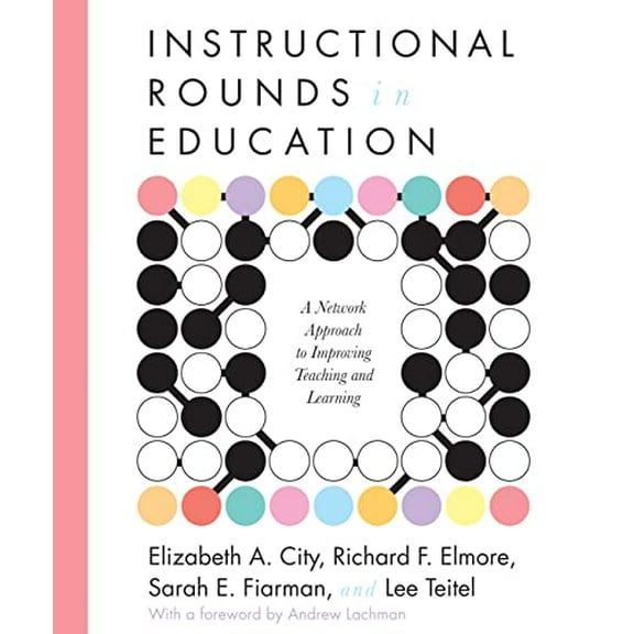 Pre-Owned Instructional Rounds in Education: A Network Approach to Improving Teaching and Learning (Paperback) 1934742163 9781934742167