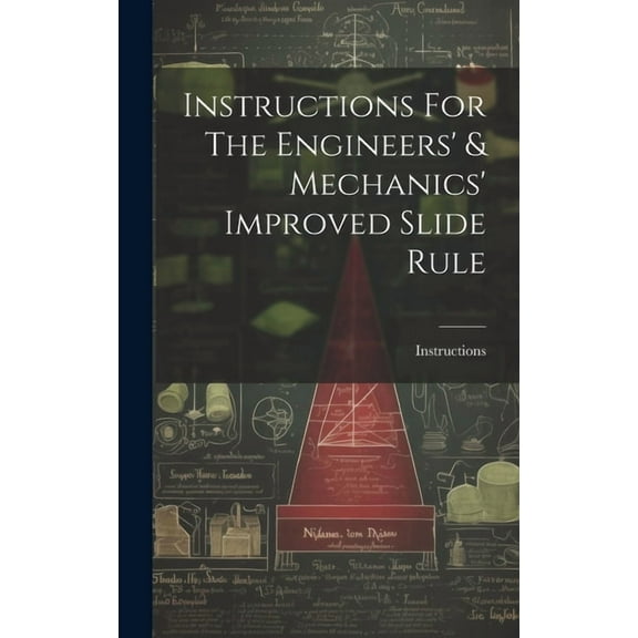 Instructions For The Engineers' & Mechanics' Improved Slide Rule (Hardcover)