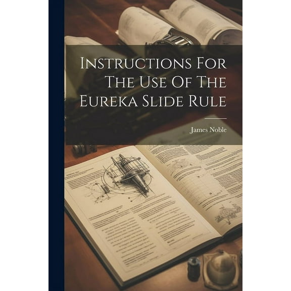 Instructions For The Use Of The Eureka Slide Rule (Paperback)