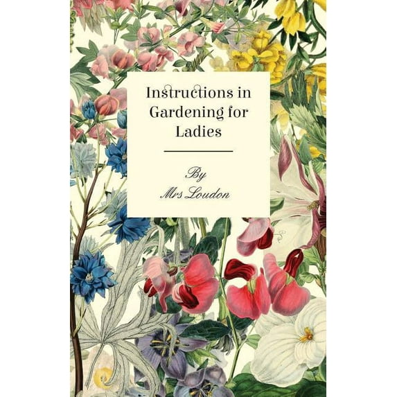 Instructions In Gardening For Ladies, (Paperback)
