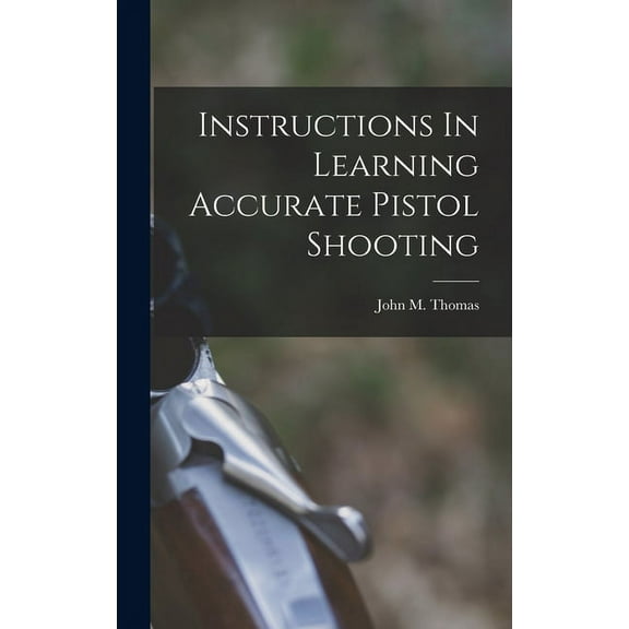 Instructions In Learning Accurate Pistol Shooting