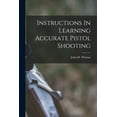 thumbnail image 1 of Instructions In Learning Accurate Pistol Shooting (Paperback), 1 of 1