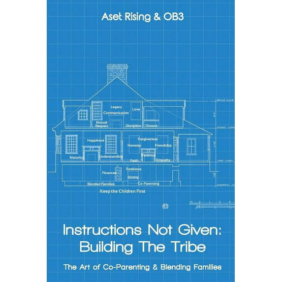 Instructions Not Given: Building the Tribe: The Art of Co-Parenting & Blending Families (Paperback)
