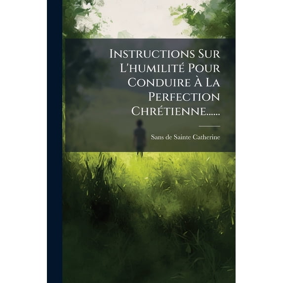 Instructions Sur L'humilité Pour Conduire À La Perfection Chrétienne...... (Paperback)