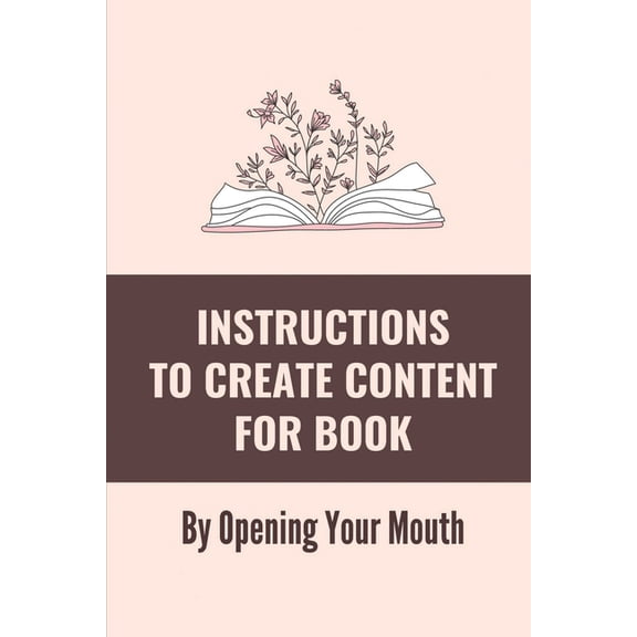 Instructions To Create Content For Book: By Opening Your Mouth: Plan To Turn Speech Into A Book (Paperback)