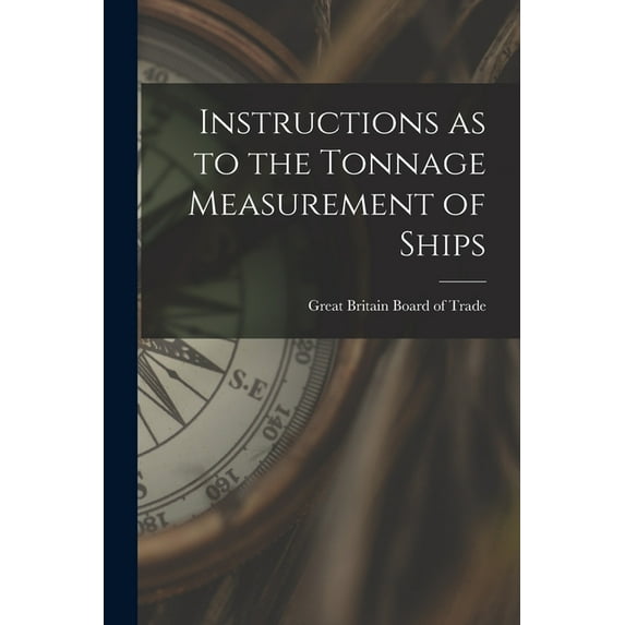 Instructions as to the Tonnage Measurement of Ships (Paperback)
