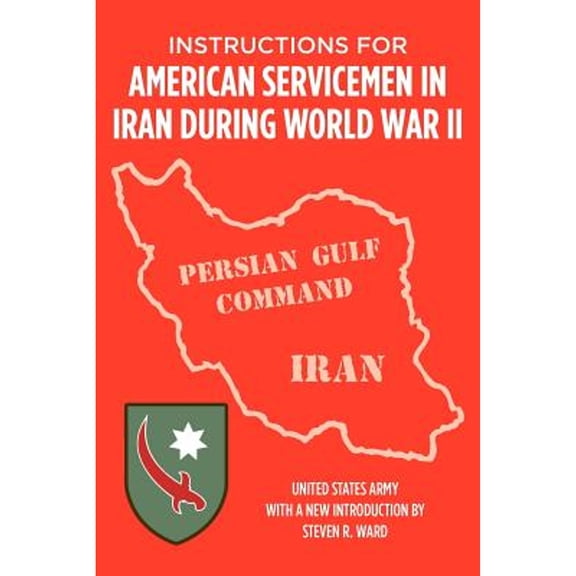 Instructions for American Servicemen in Iran During World War II (Paperback) by Us Army Special Services Division, Steven R Ward