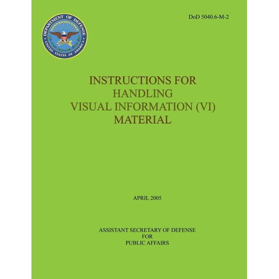 Instructions for Handling Visual Information (VI) Material (DoD 5040.6-M-2) (Paperback)