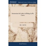 Instructions for Ladies in Riding, by Mr. Carter, Hardcover