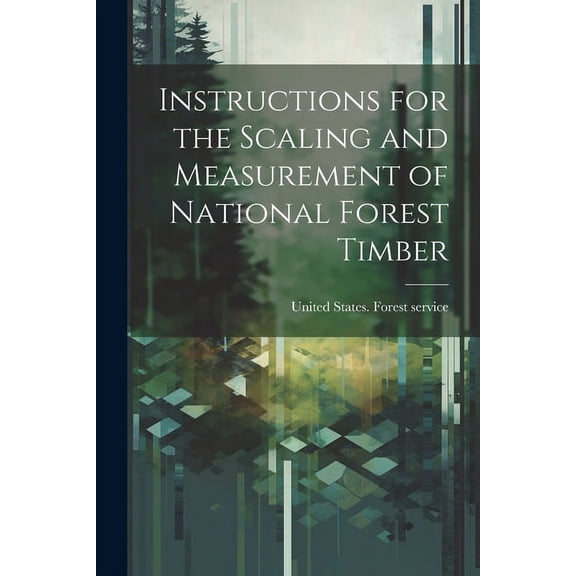 Instructions for the Scaling and Measurement of National Forest Timber (Paperback)