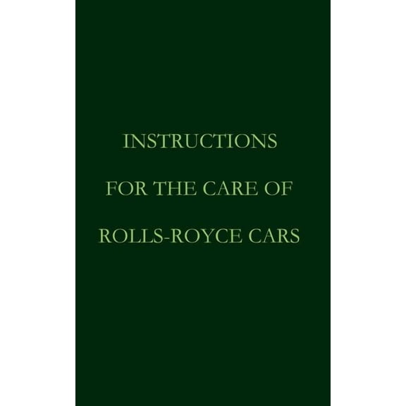 Instructions for the care of Rolls-Royce Cars (Hardcover)