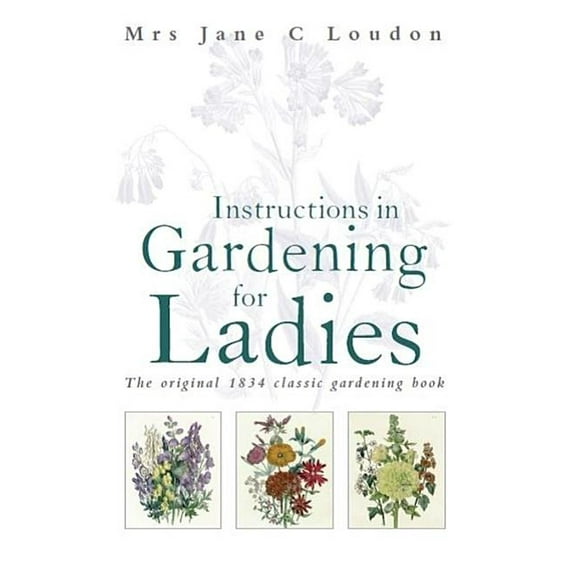 Instructions in Gardening for Ladies, (Paperback)