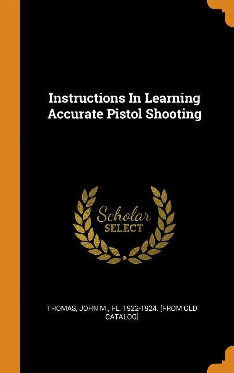 Instructions in Learning Accurate Pistol Shooting Hardcover