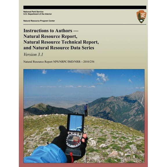 Instructions to Authors Natural Resource Report, Natural Resource Technical Report, and Natural Resource Data Series: Version 3.1 (Paperback)