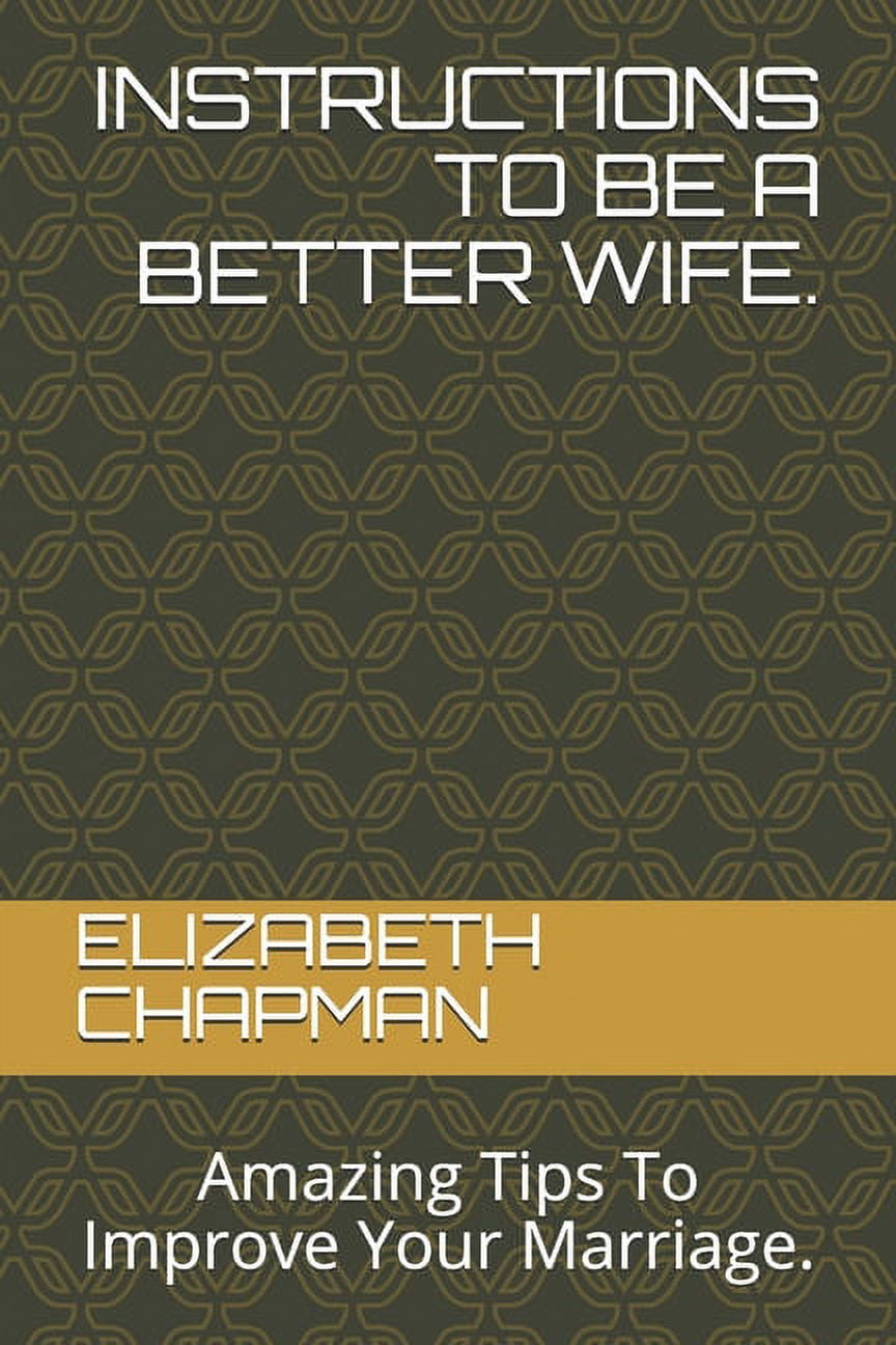 Instructions to Be a Better Wife.: Amazing Tips To Improve Your Marriage. (Paperback)