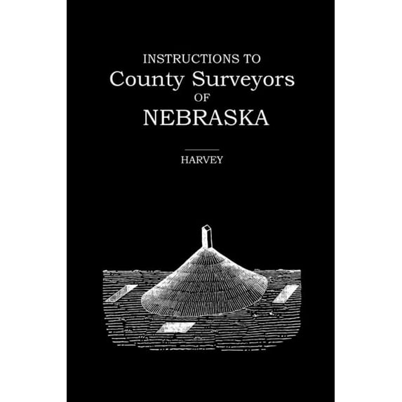 Instructions to County Surveyors of Nebraska, (Paperback)