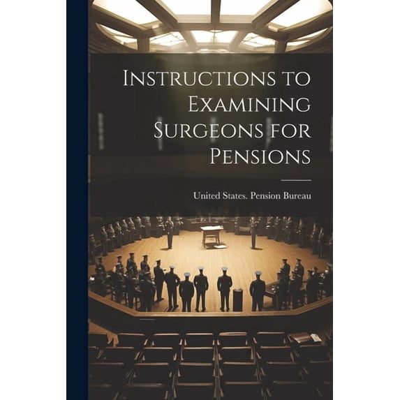 Instructions to Examining Surgeons for Pensions (Paperback)