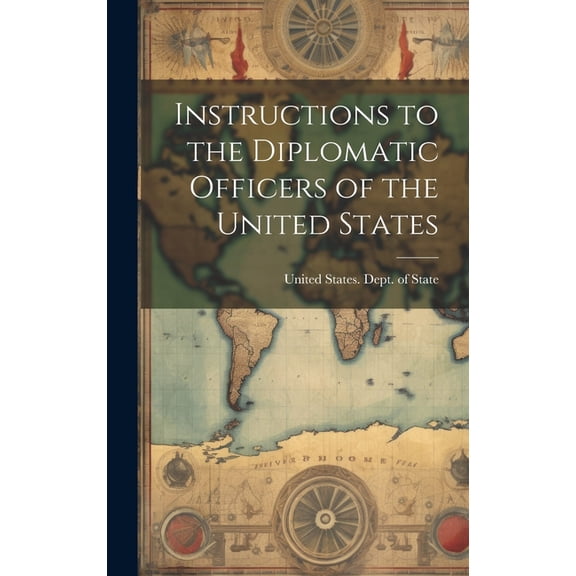 Instructions to the Diplomatic Officers of the United States (Hardcover)