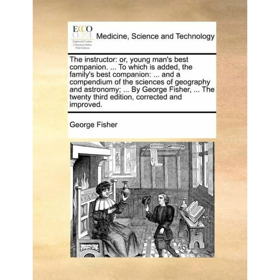 The instructor: or, young man's best companion. ... To which is added, the family's best companion: ... and a compendium, (Paperback)