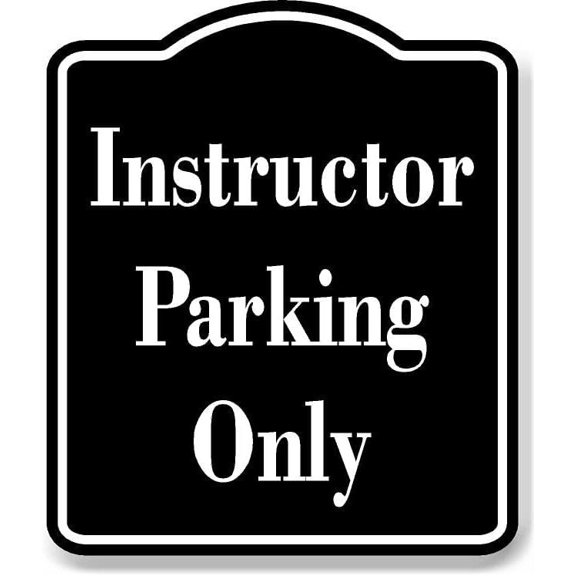 Instructor Parking Only BLACK Aluminum Composite Sign, 8.5"x10"