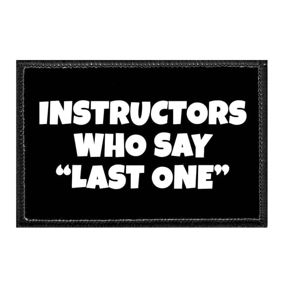 Instructors Who Say "Last One" - Removable Patch