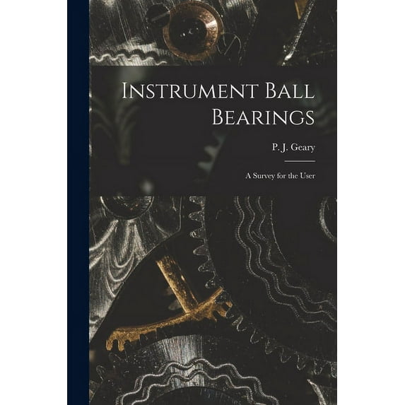 Instrument Ball Bearings; a Survey for the User, (Paperback)