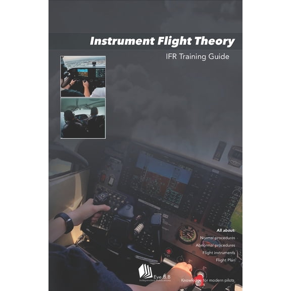 Instrument Flight Theory: IFR Training Guide, (Paperback)