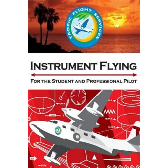 Instrument Flying for the Student and Professional Pilot