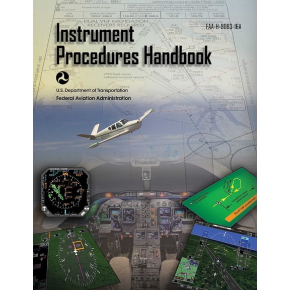 Instrument Procedures Handbook (Federal Aviation Administration) : FAA-H-8083-16A (Paperback)
